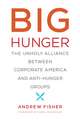 Big Hunger – The Unholy Alliance between Corporate America and Anti–Hunger Groups