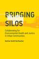 Bridging Silos – Collaborating for Environmental Health and Justice in Urban Communities