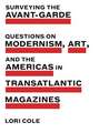 Surveying the Avant–Garde – Questions on Modernism, Art, and the Americas in Transatlantic Magazines