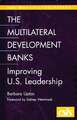 The Multilateral Development Banks: Improving U.S. Leadership