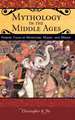 Mythology in the Middle Ages: Heroic Tales of Monsters, Magic, and Might