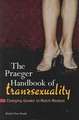 The Praeger Handbook of Transsexuality: Changing Gender to Match Mindset