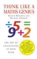 Think Like A Maths Genius: The Art of Calculating in Your Head