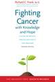 Fighting Cancer with Knowledge and Hope: A Guide for Patients, Families, and Health Care Providers