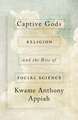 Captive Gods: Religion and the Rise of Social Science