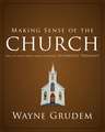 Making Sense of the Church: One of Seven Parts from Grudem's Systematic Theology