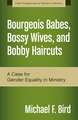 Bourgeois Babes, Bossy Wives, and Bobby Haircuts: A Case for Gender Equality in Ministry