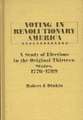 Voting in Revolutionary America: A Study of Elections in the Original Thirteen States, 1776-1789