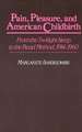 Pain, Pleasure, and American Childbirth: From the Twilight Sleep to the Read Method, 1914-1960