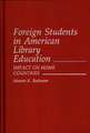 Foreign Students in American Library Education: Impact on Home Countries