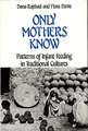 Only Mothers Know: Patterns of Infant Feeding in Traditional Cultures