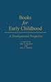 Books for Early Childhood: A Developmental Perspective