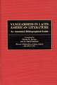 Vanguardism in Latin American Literature: An Annotated Bibliographic Guide