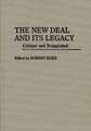 The New Deal and Its Legacy: Critique and Reappraisal