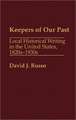 Keepers of Our Past: Local Historical Writing in the United States, 1820s-1930s