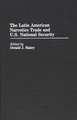 The Latin American Narcotics Trade and U.S. National Security