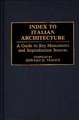 Index to Italian Architecture: A Guide to Key Monuments and Reproduction Sources