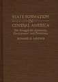 State Formation in Central America: The Struggle for Autonomy, Development, and Democracy