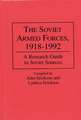 The Soviet Armed Forces, 1918-1992: A Research Guide to Soviet Sources