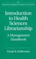 Introduction to Health Sciences Librarianship: A Management Handbook