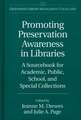 Promoting Preservation Awareness in Libraries: A Sourcebook for Academic, Public, School, and Special Collections