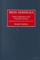 Iron Admirals: Naval Leadership in the Twentieth Century