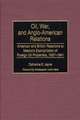 Oil, War, and Anglo-American Relations: American and British Reactions to Mexico's Expropriation of Foreign Oil Properties, 1937-1941