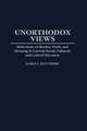 Unorthodox Views: Reflections on Reality, Truth, and Meaning in Current Social, Cultural, and Critical Discourse