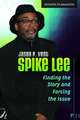 Spike Lee: Finding the Story and Forcing the Issue