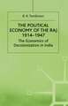 The Political Economy of the Raj 1914–1947: The Economics of Decolonization in India