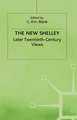 The New Shelley: Later Twentieth-Century Views