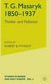 T.G.Masaryk (1850-1937): Volume 1: Thinker and Politician