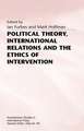 Political Theory, International Relations, and the Ethics of Intervention