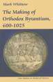 The Making of Orthodox Byzantium, 600–1025