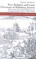 War, Religion and Court Patronage in Habsburg Austria: The Social and Cultural Dimensions of Political Interaction, 1521-1622