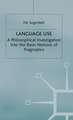 Language Use: A Philosophical Investigation into the Basic Notions of Pragmatics