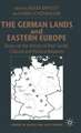 The German Lands and Eastern Europe: Essays on the History of their Social, Cultural and Political Relations