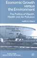 Economic Growth Versus the Environment: The Politics of Wealth, Health and Air Pollution