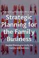 Strategic Planning for The Family Business: Parallel Planning to Unify the Family and Business