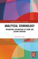 Analytical Criminology: Integrating Explanations of Crime and Deviant Behavior