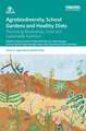 Agrobiodiversity, School Gardens and Healthy Diets: Promoting Biodiversity, Food and Sustainable Nutrition