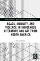 Roads, Mobility, and Violence in Indigenous Literature and Art from North America