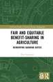 Fair and Equitable Benefit-Sharing in Agriculture (Open Access): Reinventing Agrarian Justice