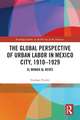 The Global Perspective of Urban Labor in Mexico City, 1910–1929: El Mundo al Revés