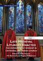 Late Medieval Liturgies Enacted: The Experience of Worship in Cathedral and Parish Church