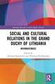 Social and Cultural Relations in the Grand Duchy of Lithuania: Microhistories