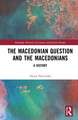 The Macedonian Question and the Macedonians: A History