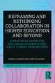 Reframing and Rethinking Collaboration in Higher Education and Beyond: A Practical Guide for Doctoral Students and Early Career Researchers