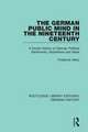 The German Public Mind in the Nineteenth Century: Volume 3 A Social History of German Political Sentiments, Aspirations and Ideas