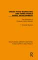 Urban Food Marketing and Third World Rural Development: The Structure of Producer-Seller Markets